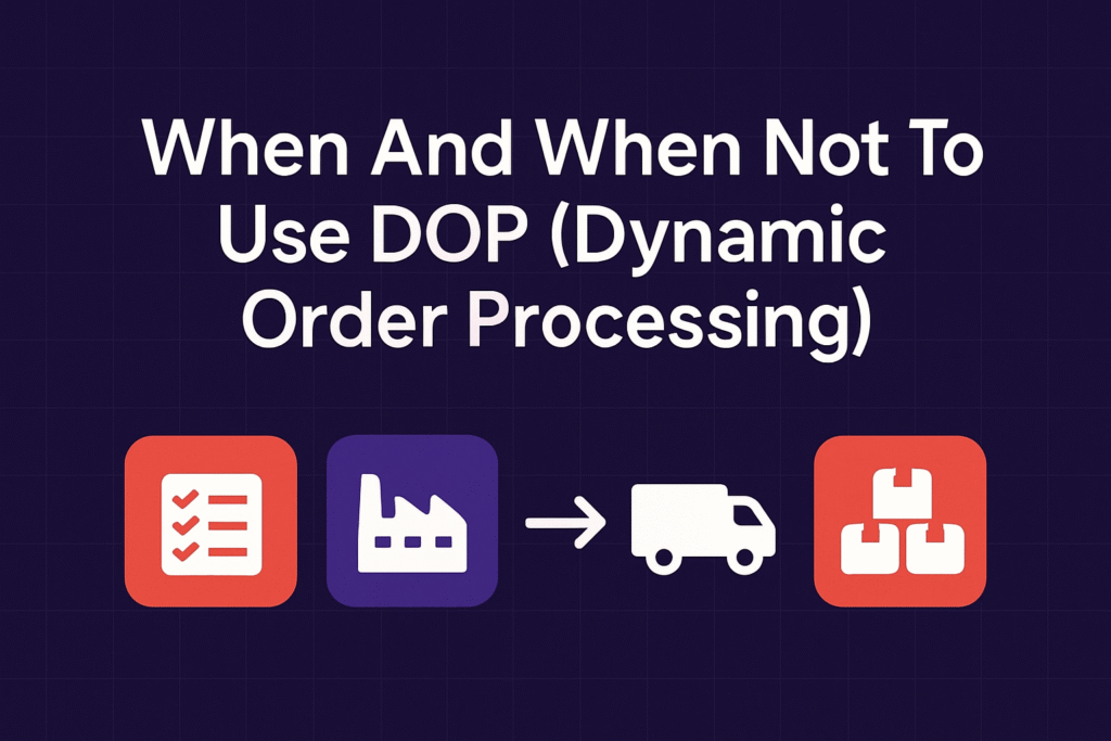 When and When Not to Use Dynamic Order Processing (DOP)
